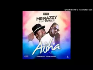 Mr Razzy - Aisha ft. Peruzzi